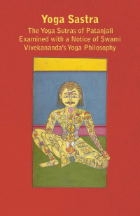 Omslagafbeelding: Yoga Sastra - The Yoga Sutras of Patanjali Examined with a Notice of Swami Vivekananda's Yoga Philosophy 9781444650501