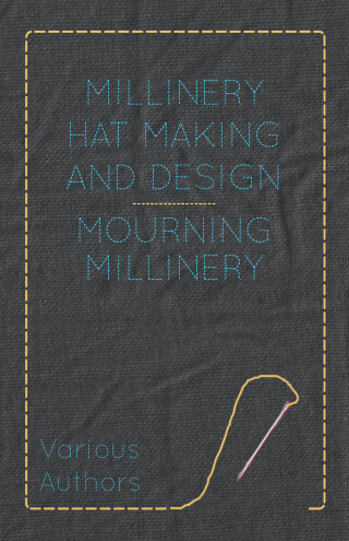 Imagen de portada: Millinery Hat Making and Design - Mourning Millinery 9781445506180