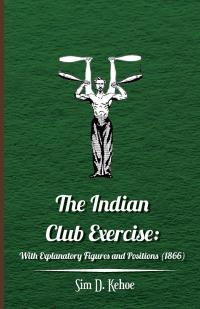 Titelbild: The Indian Club Exercise: With Explanatory Figures and Positions (1866) 9781445508177