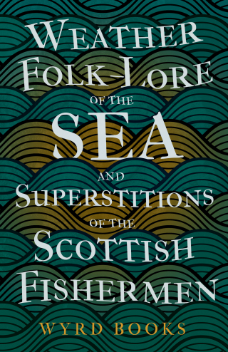 Imagen de portada: Weather Folk-Lore of the Sea and Superstitions of the Scottish Fishermen 9781528772716