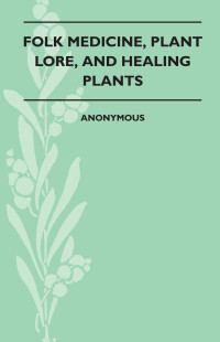 Immagine di copertina: Folk Medicine, Plant Lore, and Healing Plants 9781445521206