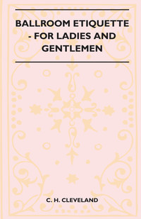 صورة الغلاف: Ballroom Etiquette - For Ladies And Gentlemen 9781445523781