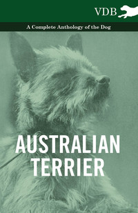 صورة الغلاف: Australian Terrier - A Complete Anthology of the Dog 9781445526904
