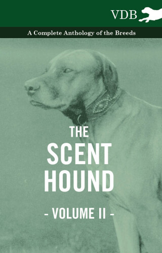Cover image: The Scent Hound Vol. II. - A Complete Anthology of the Breeds 9781445526492