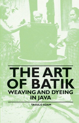 Cover image: The Art of Batik - Weaving and Dyeing in Java 9781445528168