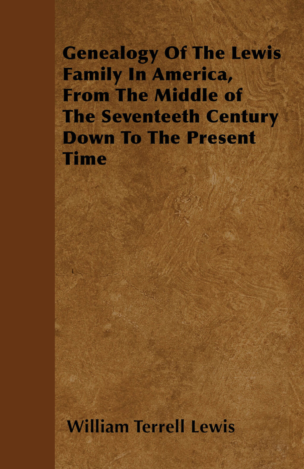 Genealogy Of The Lewis Family In America, From The Middle of The Seventeeth Century Down To The Present Time