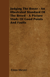 Cover image: Judging The Boxer - An Illustrated Standard Of The Breed - A Picture Study Of Good Points And Faults 9781446505496