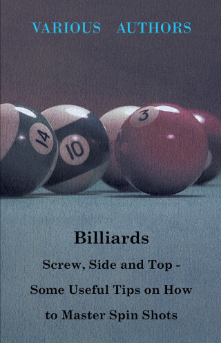 Cover image: Billiards - Screw, Side and Top - Some Useful Tips on How to Master Spin Shots 9781446503416