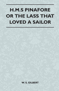 Cover image: H.M.S Pinafore or the Lass That Loved a Sailor 9781446506943
