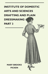 Cover image: Institute of Domestic Arts and Sciences - Drafting and Plain Dressmaking Part 3 9781446507193