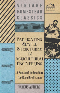 Imagen de portada: Fabricating Simple Structures in Agricultural Engineering - A Manual of Instruction for Rural Craftsmen 9781446517840