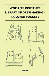 表紙画像: Woman's Institute Library of Dressmaking - Tailored Pockets 9781446519998
