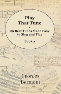 صورة الغلاف: Play That Tune - 29 Best Tunes Made Easy to Sing and Play - Book 2 9781446522615