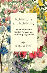 Imagen de portada: Exhibitions and Exhibiting - With Chapters on Staging Flowers and Exhibiting Vegetables 9781446523551