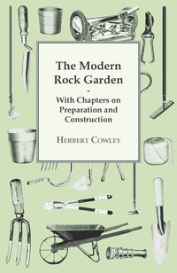 صورة الغلاف: The Modern Rock Garden - With Chapters on Preparation and Construction 9781446523780