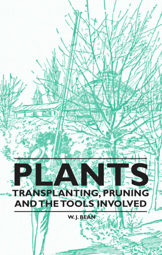 صورة الغلاف: Plants - Transplanting, Pruning and the Tools Involved 9781446524008