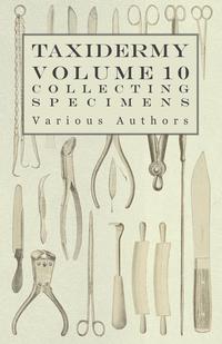 صورة الغلاف: Taxidermy Vol. 10 Collecting Specimens - The Collection and Displaying Taxidermy Specimens 9781446524114