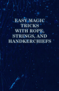 صورة الغلاف: Easy Magic Tricks with Rope, Strings, and Handkerchiefs 9781446524428
