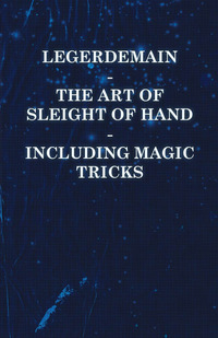 صورة الغلاف: Legerdemain - The Art of Sleight of Hand - Including Magic Tricks 9781446524534