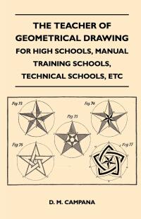 Cover image: The Teacher of Geometrical Drawing - For High Schools, Manual Training Schools, Technical Schools, Etc 9781446525180