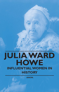 Imagen de portada: Julia Ward Howe - Influential Women in History 9781446528921