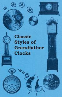表紙画像: Classic Styles of Grandfather Clocks 9781446529386