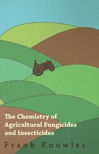 Cover image: The Chemistry of Agricultural Fungicides and Insecticides 9781446529577