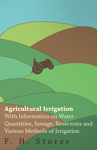Imagen de portada: Agricultural Irrigation - With Information on Water Quantities, Sewage, Reservoirs and Various Methods of Irrigation 9781446529683