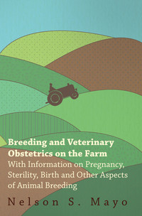 Omslagafbeelding: Breeding and Veterinary Obstetrics on the Farm - With Information on Pregnancy, Sterility, Birth and Other Aspects of Animal Breeding 9781446529904
