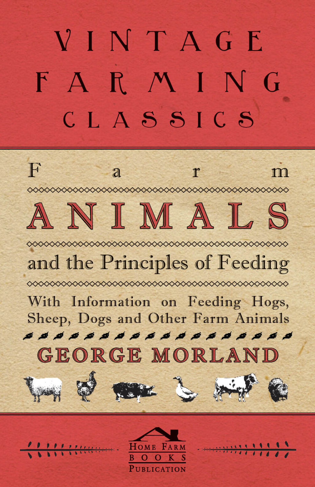 Farm Animals and the Principles of Feeding – With Information on Feeding Hogs, Sheep, Dogs and Other Farm Animals