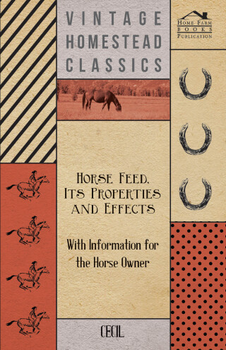 Cover image: Horse Feed, Its Properties and Effects - With Information for the Horse Owner 9781446529980