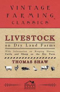 صورة الغلاف: Livestock on Dry Land Farms - With Information on Keeping Horses, Cattle and Sheep on the Dry Farm 9781446530016