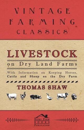 Imagen de portada: Livestock on Dry Land Farms - With Information on Keeping Horses, Cattle and Sheep on the Dry Farm 9781446530016