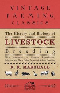 Immagine di copertina: The History and Biology of Livestock Breeding - With Information on Heredity, Reproduction, Selection and Many Other Aspects of Animal Breeding 9781446530108