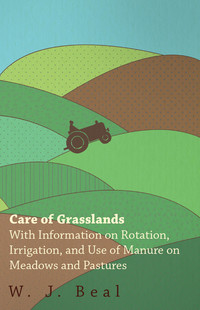 صورة الغلاف: Care of Grasslands - With Information on Rotation, Irrigation, and Use of Manure on Meadows and Pastures 9781446530252