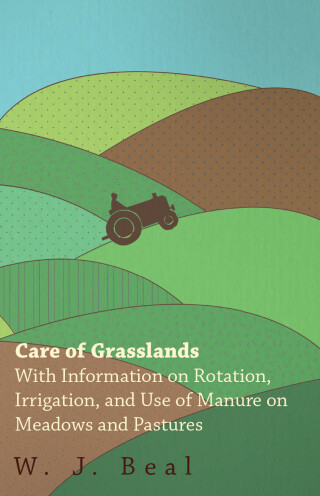 Cover image: Care of Grasslands - With Information on Rotation, Irrigation, and Use of Manure on Meadows and Pastures 9781446530252