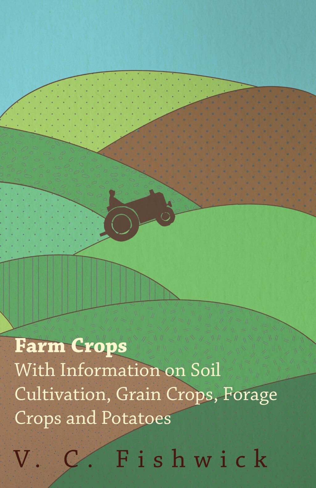 Farm Crops – With Information on Soil Cultivation, Grain Crops, Forage Crops and Potatoes