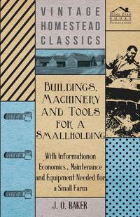 Cover image: Buildings, Machinery and Tools for a Smallholding - With Information on Economics, Maintenance and Equipment Needed for a Small Farm 9781446530634