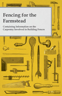 表紙画像: Fencing for the Farmstead - Containing Information on the Carpentry Involved in Building Fences 9781446530726