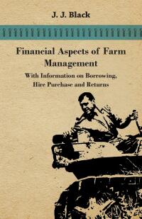 Cover image: Financial Aspects of Farm Management - With Information on Borrowing, Hire Purchase and Returns 9781446531020