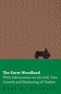 Omslagafbeelding: The Farm Woodland - With Information on the Soil, Tree Growth and Marketing of Timber 9781446531129