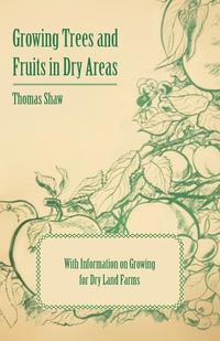 Omslagafbeelding: Growing Trees and Fruits in Dry Areas - With Information on Growing for Dry Land Farms 9781446531242