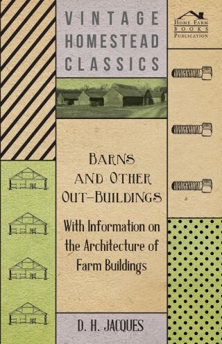 Cover image: Barns and Other Out-Buildings - With Information on the Architecture of Farm Buildings 9781446531341