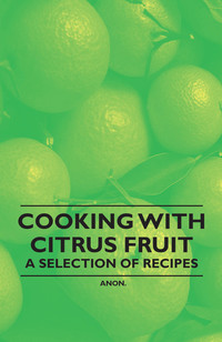 Imagen de portada: Cooking with Citrus Fruit - A Selection of Recipes 9781446531631
