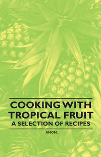 Cover image: Cooking with Tropical Fruit - A Selection of Recipes 9781446531662