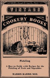 表紙画像: Pickling - A How-to Guide with Recipes for the Pickling of Fruit and Vegetables 9781446531846