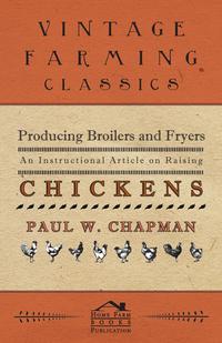 Imagen de portada: Producing Broilers and Fryers - An Instructional Article on Raising Chickens 9781446535318