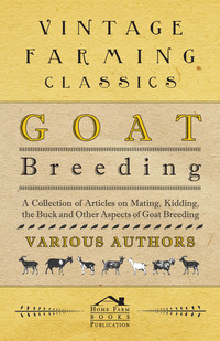 Cover image: Goat Breeding - A Collection of Articles on Mating, Kidding, the Buck and Other Aspects of Goat Breeding 9781446535417