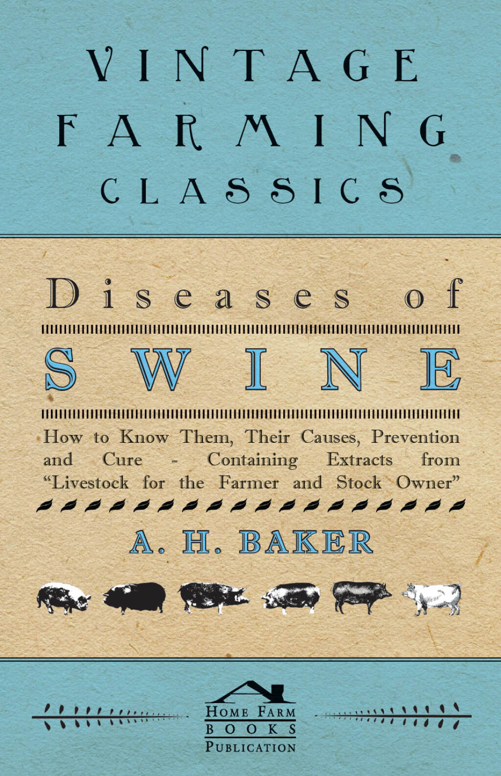 Diseases of Swine – How to Know Them, Their Causes, Prevention and Cure – Containing Extracts from Livestock for the Farmer and Stock Owner