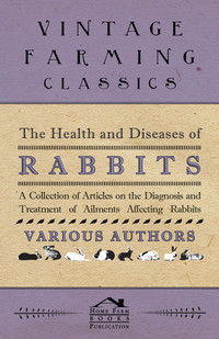 Imagen de portada: The Health and Diseases of Rabbits - A Collection of Articles on the Diagnosis and Treatment of Ailments Affecting Rabbits 9781446535776